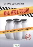 Nie jedz tego! Szkodliwe składniki.... Autor: Hans-Ulrich Grimm. Dadada.pl Okładka książki Nie jedz tego! Szkodliwe składniki...