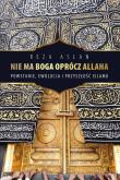 Nie Ma Boga Oprócz Allaha Tw. Autor: Reza Aslan. Dadada.pl Okładka książki Nie Ma Boga Oprócz Allaha Tw
