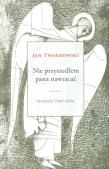 Nie przyszedłem Pana nawracać DiKŚW. Autor: Jan Twardowski. Dadada.pl Okładka książki Nie przyszedłem Pana nawracać DiKŚW