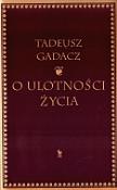 O ulotności życia - Tadeusz Gadacz / Iskry. Autor: Tadeusz Gadacz. Dadada.pl Okładka książki O ulotności życia - Tadeusz Gadacz / Iskry