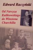 Od Narcyza Kulikowskiego do Winstona Churchilla. Autor: Raczyński Edward. Dadada.pl Okładka książki Od Narcyza Kulikowskiego do Winstona Churchilla