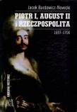 Piotr I, August II i Rzeczpospolita 1697-1706. Autor: Burdowicz-Nowicki Jacek. Dadada.pl Okładka książki Piotr I, August II i Rzeczpospolita 1697-1706