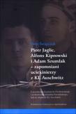 Okładka książki Piotr Jaglic Alfons Kiprowski i Adam Szumlak zapomniani uciekinierzy z KL Auschwitz