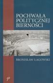 Pochwała politycznej bierności. Autor: Łagowski Bronisław. Dadada.pl Okładka książki Pochwała politycznej bierności