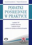 Podatki pośrednie w praktyce (z suplementem elektronicznym). Autor: Janczukowicz Krzysztof, Kieszkowski Wojciech. Dadada.pl Okładka książki Podatki pośrednie w praktyce (z suplementem elektronicznym)
