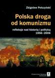 Okładka książki Polska droga od komunizmu. Refleksje nad historią i polityką 1956–2006