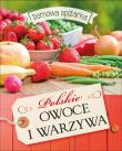 Polskie owoce i warzywa. Domowa spiżarka. Autor: praca zbiorowa. Dadada.pl Okładka książki Polskie owoce i warzywa. Domowa spiżarka