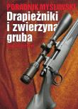 Poradnik myśliwski. Drapieżniki i zwierzyna gruba.. Autor: Szczepocki Jan. Dadada.pl Okładka książki Poradnik myśliwski. Drapieżniki i zwierzyna gruba.