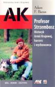 Okładka książki Profesor Strzembosz. Historyk Armii Krajowej , harcerz i wychowawca