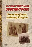 Przez kraj ludzi, zwierząt i bogów BR w.2010. Autor: Ossendowski Antoni Ferdynand. Dadada.pl Okładka książki Przez kraj ludzi, zwierząt i bogów BR w.2010