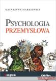 Psychologia przemysłowa. Autor: Markiewicz Katarzyna. Dadada.pl Okładka książki Psychologia przemysłowa