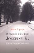 Rewizja procesu Józefiny K.. Autor: Lipszyc Adam. Dadada.pl Okładka książki Rewizja procesu Józefiny K.