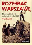 Rozebrać Warszawę. Autor: Bojarski Artur. Dadada.pl Okładka książki Rozebrać Warszawę
