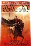 Samotny krzyżowiec. Ścieżki przeznaczenia. Tom 2. Autor: Orłowski Marek. Dadada.pl Okładka książki Samotny krzyżowiec. Ścieżki przeznaczenia. Tom 2