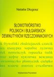 Słowotwórstwo polskich i bułgarskich deminutywów rzeczownikowych. Autor: Natalia Długosz. Dadada.pl Okładka książki Słowotwórstwo polskich i bułgarskich deminutywów rzeczownikowych