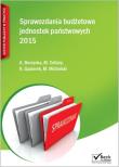 Sprawozdania budżetowe jednostek państwowych 2015. Autor: Borzęcka Anna, Gąsiorek Krystyna, Cellary Mieczysława, Michalski Maurycy. Dadada.pl Okładka książki Sprawozdania budżetowe jednostek państwowych 2015