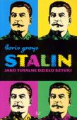 Stalin jako totalne dzieło sztuki. Autor: Groys Boris. Dadada.pl Okładka książki Stalin jako totalne dzieło sztuki