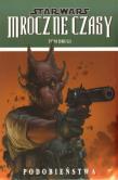 Star Wars. Mroczne Czasy T.2 Podobieństwa. Autor: Mick Harrison. Dadada.pl Okładka książki Star Wars. Mroczne Czasy T.2 Podobieństwa