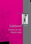 Szaleństwo! Leczymy nie tych, których trzeba. Autor: Manfred Lütz. Dadada.pl Okładka książki Szaleństwo! Leczymy nie tych, których trzeba