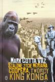 Szalone życie Meriana Coopera twórcy King Konga. Autor: Cotta Vaz Mark. Dadada.pl Okładka książki Szalone życie Meriana Coopera twórcy King Konga