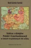 Szkice z dziejów Polski i Czechosłowacji w latach trzydziestych XX wieku. Autor: Kamiński Marek Kazimierz. Dadada.pl Okładka książki Szkice z dziejów Polski i Czechosłowacji w latach trzydziestych XX wieku