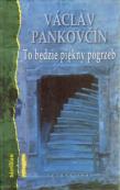 To będzie piękny pogrzeb - Vaclav Pankovcín. Autor: Pankovcin Vaclav. Dadada.pl Okładka książki To będzie piękny pogrzeb - Vaclav Pankovcín