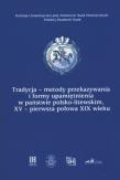 Okładka książki Tradycja - metody przekazywania i formy upamiętniania w państwie polsko-litewskim XV - pierwsza połowa XIX wieku