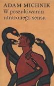 W poszukiwaniu utraconego sensu. Autor: Michnik Adam. Dadada.pl Okładka książki W poszukiwaniu utraconego sensu