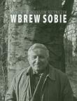 Wbrew sobie. Rozmowy z Tadeuszem Różewiczem. Autor: Różewicz Tadeusz. Dadada.pl Okładka książki Wbrew sobie. Rozmowy z Tadeuszem Różewiczem