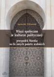 Okładka książki Więzi społeczne w kulturze politycznej: przypadek Maroka na tle innych państw arabskich