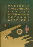 Wołyńska i Mazowiecka Szkoła Podchorążych Rezerwy Artylerii. Autor: Witomiła Wołk-Jezierska. Dadada.pl Okładka książki Wołyńska i Mazowiecka Szkoła Podchorążych Rezerwy Artylerii