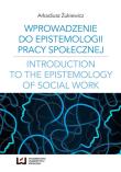 Wprowadzenie do epistemologii pracy społecznej. Autor: Żukiewicz Arkadiusz. Dadada.pl Okładka książki Wprowadzenie do epistemologii pracy społecznej