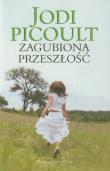 Zagubiona przeszłość. Autor: Picoult Jodi. Dadada.pl Okładka książki Zagubiona przeszłość