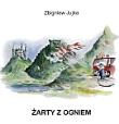 Żarty z ogniem. Autor: Jujka Zbigniew. Dadada.pl Okładka książki Żarty z ogniem