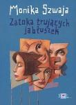 Zatoka trujących jabłuszek - Monika Szwaja w.2010. Autor: Monika Szwaja. Dadada.pl Okładka książki Zatoka trujących jabłuszek - Monika Szwaja w.2010