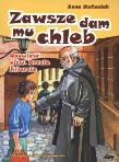 Okładka książki Zawsze dam mu chleb. opowieść o Bracie Albercie