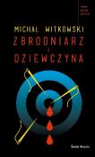 Zbrodniarz i dziewczyna. Autor: Witkowski Michał. Dadada.pl Okładka książki Zbrodniarz i dziewczyna