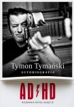ADHD. Tymon Tymański. Autobiografia. Autor: Księżyk Rafał, Tymon Tymański. Dadada.pl Okładka książki ADHD. Tymon Tymański. Autobiografia