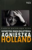 Agnieszka Holland. Ludzie polskiego kina. Autor: Mąka-Malatyńska Katarzyna. Dadada.pl Okładka książki Agnieszka Holland. Ludzie polskiego kina