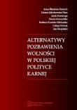 Alternatywy pozbawienia wolności w polskiej polityce karnej. Autor: Błachnio-Parzych Anna, Jakubowska-Hara Jolanta, Kosonoga Jacek, Kuczyńska Hanna, Kunicka-Michalska Barbara, Nowak Celina, Skupiński Jan. Dadada.pl Okładka książki Alternatywy pozbawienia wolności w polskiej polityce karnej