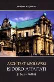 Okładka książki Architekt królewski Isidoro Affaitati (1622-1684)