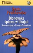 Blondynka śpiewa w Ukajali. Autor: Beata Pawlikowska. Dadada.pl Okładka książki Blondynka śpiewa w Ukajali