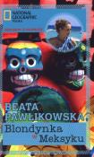 Blondynka w Meksyku - Beata Pawlikowska. Autor: Beata Pawlikowska. Dadada.pl Okładka książki Blondynka w Meksyku - Beata Pawlikowska