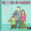Okładka książki Bo ja idę do szpitala EZOP