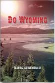 Do Wyoming. Autor: Korzeniewski Tadeusz. Dadada.pl Okładka książki Do Wyoming