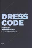 Dress code. Tajemnice męskiej elegancji. Autor: Krzysztof Łoszewski. Dadada.pl Okładka książki Dress code. Tajemnice męskiej elegancji