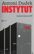 Instytut. Osobista historia IPN. Autor: Dudek Antoni. Dadada.pl Okładka książki Instytut. Osobista historia IPN