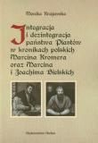 Okładka książki Integracja i dezintegracja państwa Piastów w kronikach polskich Marcina Kromera oraz Marcina i Joachima Bielskich
