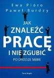 Okładka książki Jak znaleźć pracę i nie zgubić po drodze siebie