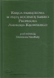 Okładka książki Księga pamiątkowa w piątą rocznicę śmierci Profesora Andrzeja Kijowskiego